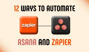 Top 12 ways to Automate Asana and Zapier