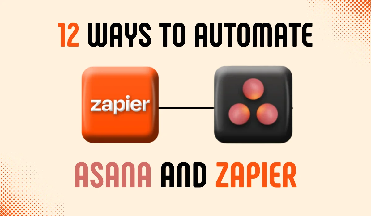 You are currently viewing 12 Ways to Automate Asana and Zapier