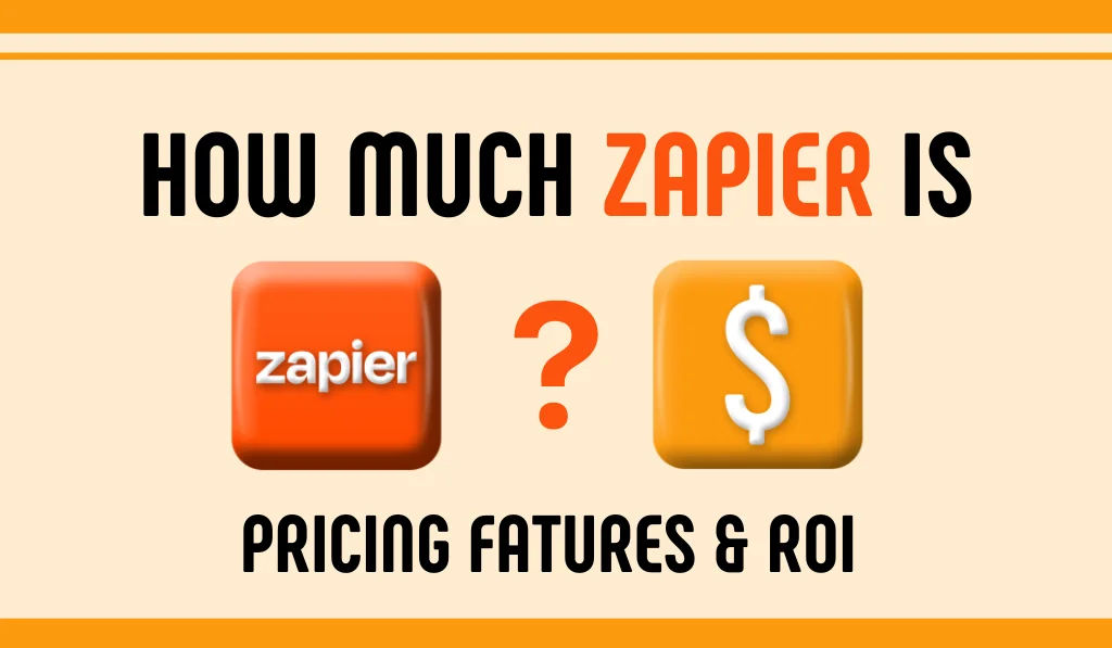 How much Zapier is? Pricing features and ROI
